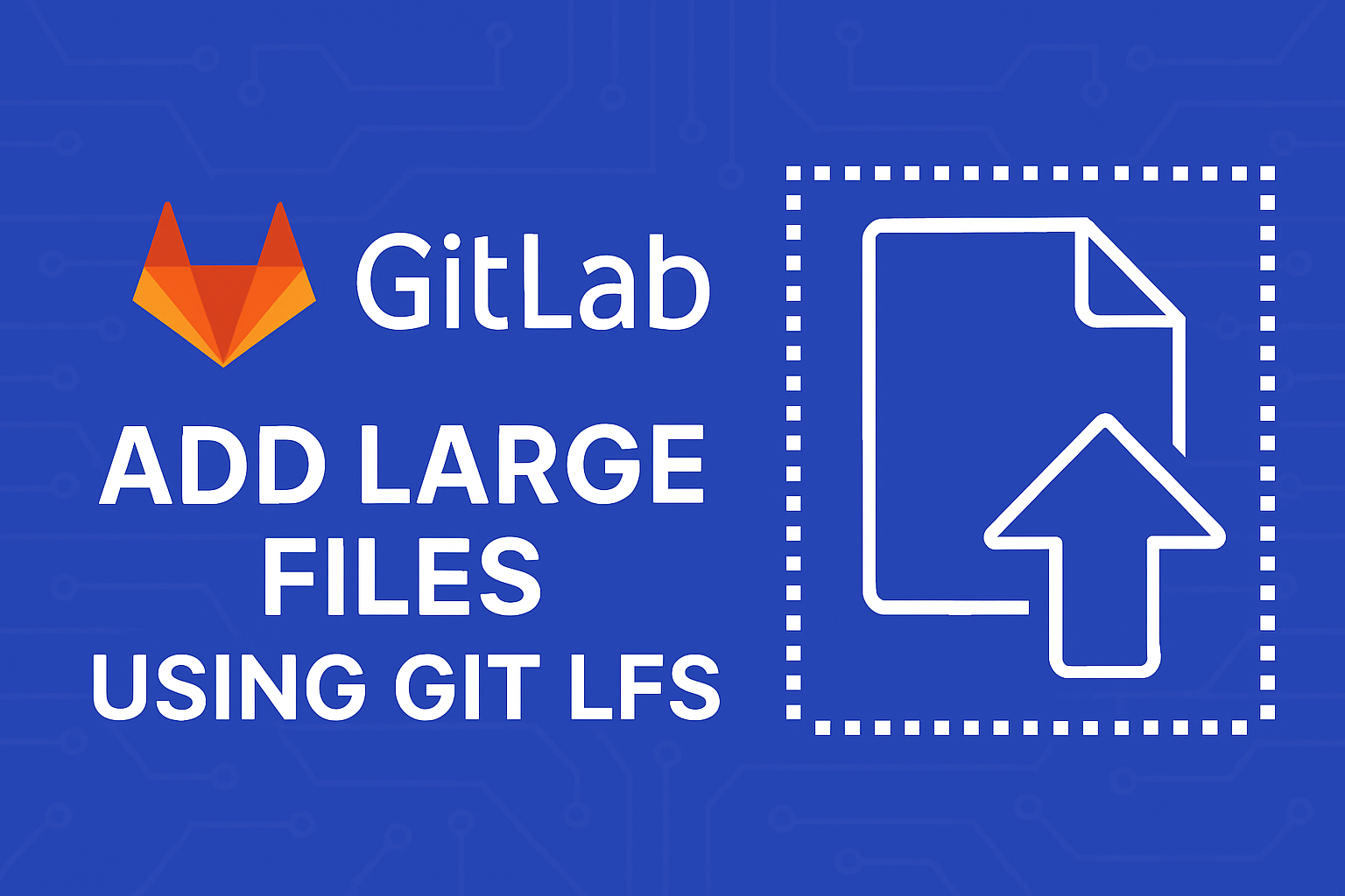 How to Add Large Files to GitLab Using Git LFS